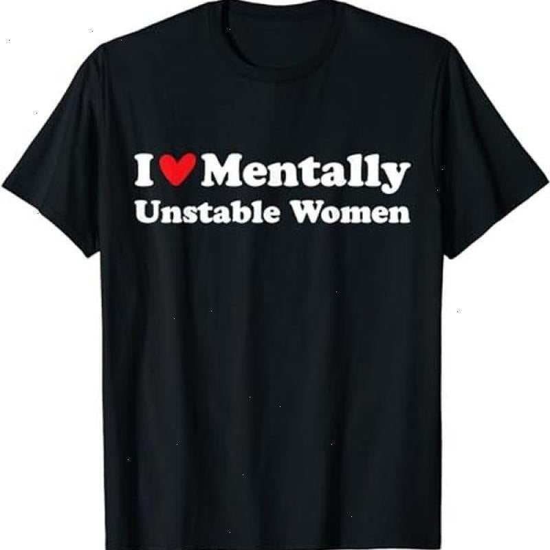 I Love Mentally Unstable Women T-Shirt | Unisex Cotton Tee, Short Sleeve, Size S-5XL 