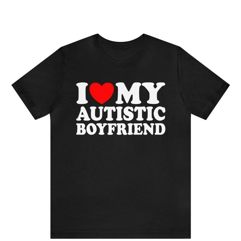 I Love My Autistic Boyfriend Shirt ,I Heart My Autistic Boyfriend T-Shirt, I Love Autism Awareness Tee, Autistm Friend ,...