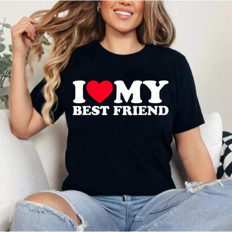I Love My Best Friend T-Shirt, Unisex Cotton Tee, Gift for your friends Hoodie, Sweatshirt | UrbanDripWear.com