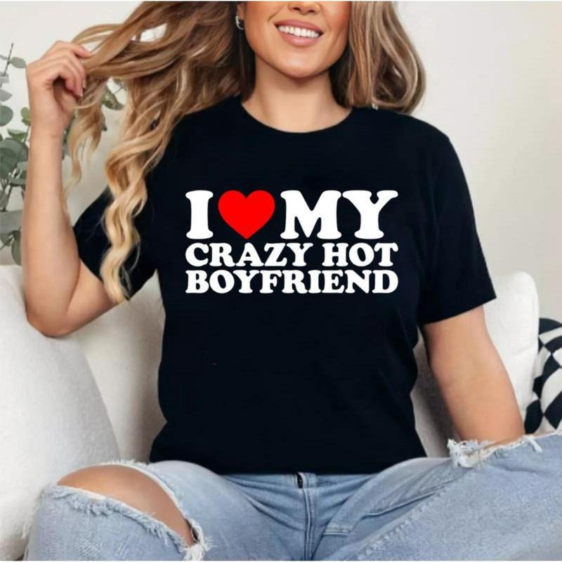 I Love My Crazy Hot Boyfriend T-Shirt | Unisex Cotton Tee, Womenswear Top Hoodie, Sweatshirt | UrbanDripWear.com