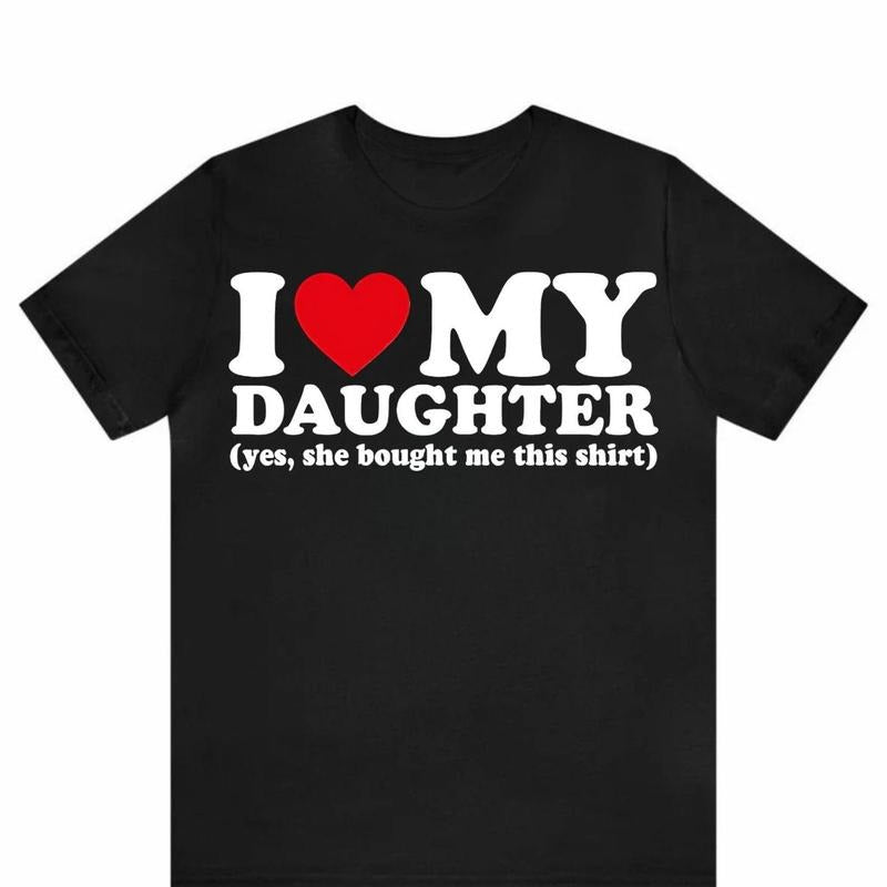 I Love My Daughter Yes She Bought Me This Shirt, Funny Dad Mom Gift