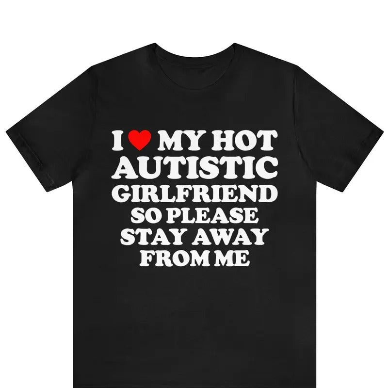 I Love My Hot Autistic Girlfriend So Please Stay Away From Me T-shirt Cotton Menswear Hoodie, Sweatshirt | UrbanDripWear.com