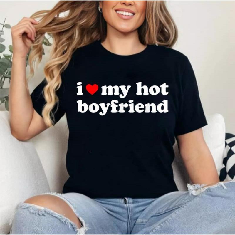 I Love My Hot Boyfriend Shirt T-Shirt | Unisex Cotton Tee, Short Sleeve, Womenswear Top Hoodie, Sweatshirt