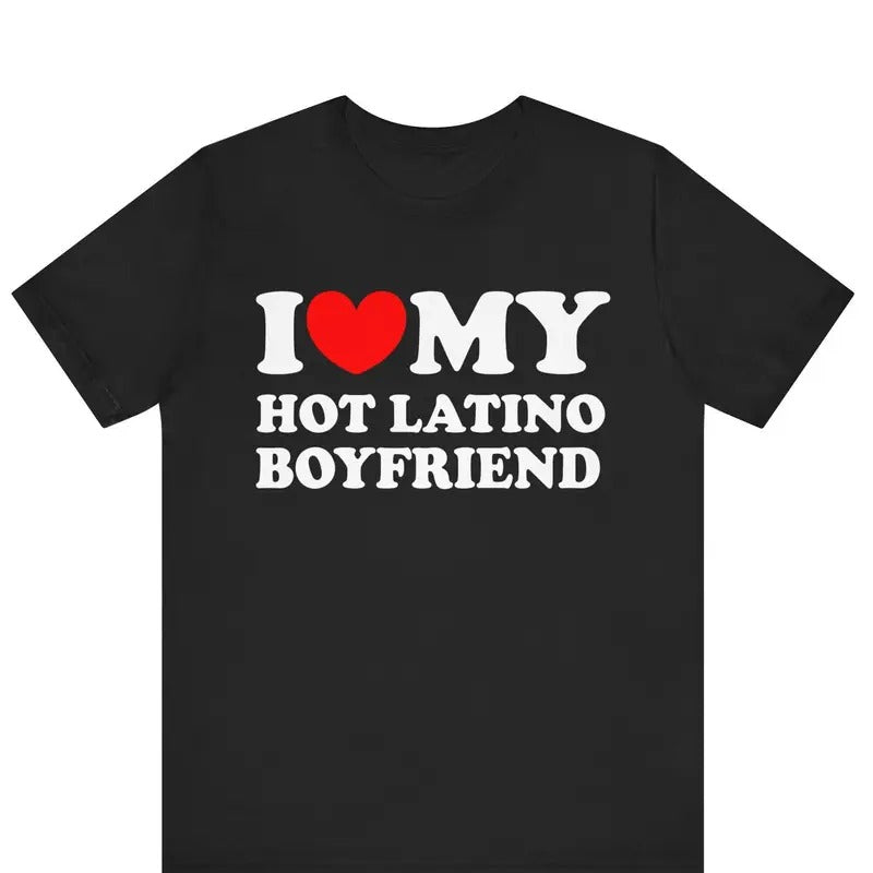 I Love My Hot Latino Boyfriend T-shirt , I Heart My Hot Latino Boyfriend Shirt ,Love My Latina Girlfriend T-shirt ,...