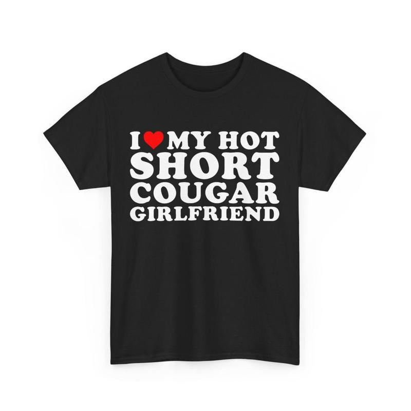 I Love My Hot Short Cougar Girlfriend T-Shirt , Funny Boyfriend Gift , Funny T-Shirt For Boyfriend From Girlfriend ,...