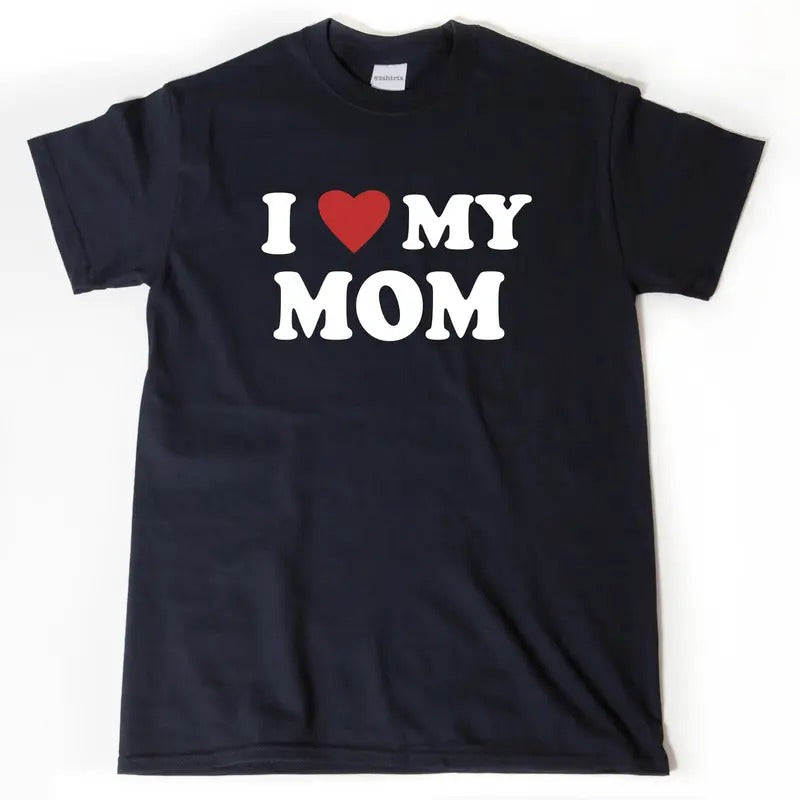 I Love My Mom T Shirt, I Heart My Mom Shirt, Mom Shirt For Her, Mother's Day Shirt, Unisex T-Shirt, Gifts For Mama Mother...