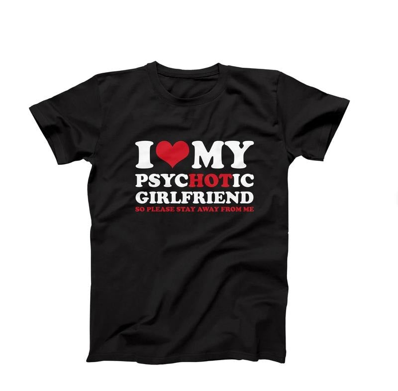 I Love My Psychotic Girlfriend So Please Stay Away Shirt, I Love My Hot Girlfriend Mens Shirt, Funny Girlfriend Gift For...