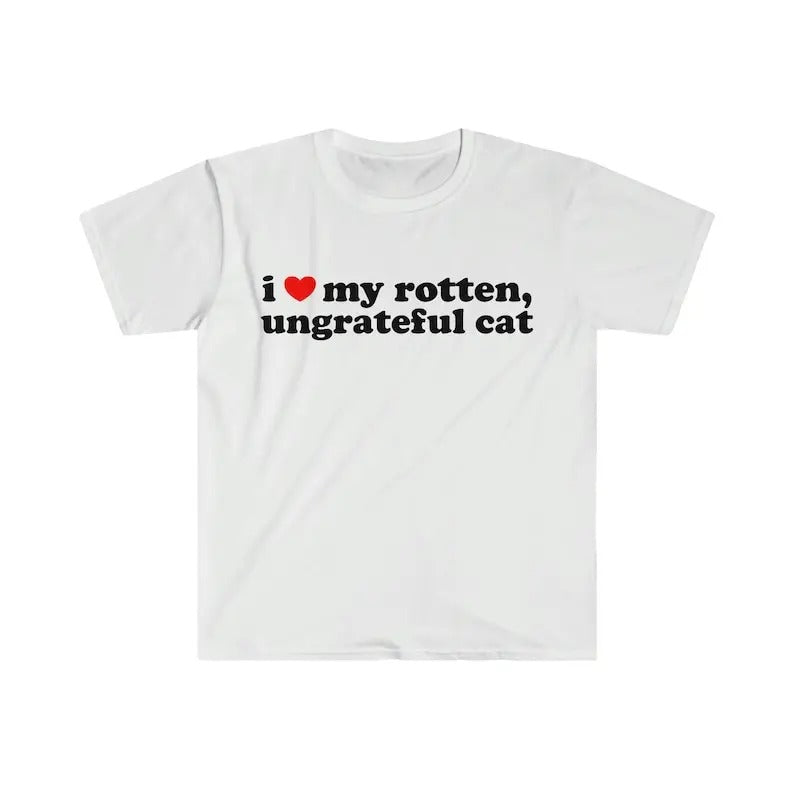 I Love My Rotten, Ungrateful Cat Cute Funny Meme TShirt, Gift For Him, Gift For Her, I love T-Shirt, I heart shirt, Love...