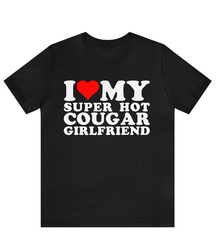 I Love My Super Hot Cougar Girlfriend shirt ,I Heart My Girlfriend T-Shirt ,I Love My Cougar Girlfriend T-Shirt, I Heart...
