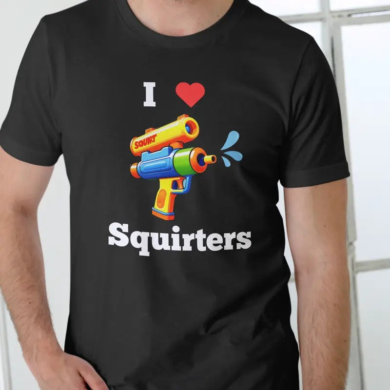 I Love Squirters T-Shirt Unisex Casual Cotton Top with Graphic Design Hoodie, Sweatshirt | UrbanDripWear.com