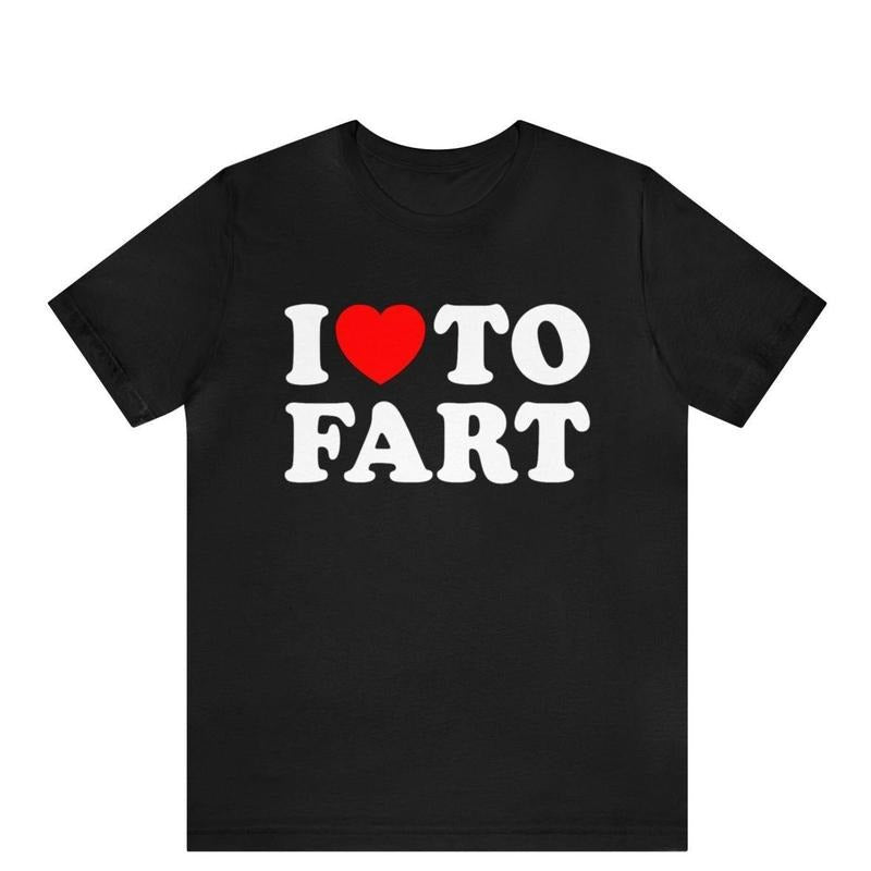 I Love To Fart Shirt, Fart Jokes, Gift For Farter, Funny T-shirt, Adult Humor Shirt, Gag Gift, Prank Shirt Gift, Novelty...