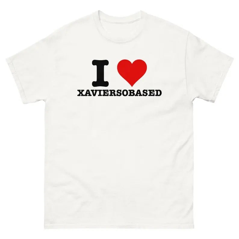 I Love XAVIERSOBASED Funny T-Shirt I Heart xaviersobasedGraphic T Shirt, Gift For Him, Gift For Her, I love T-Shirt, I...