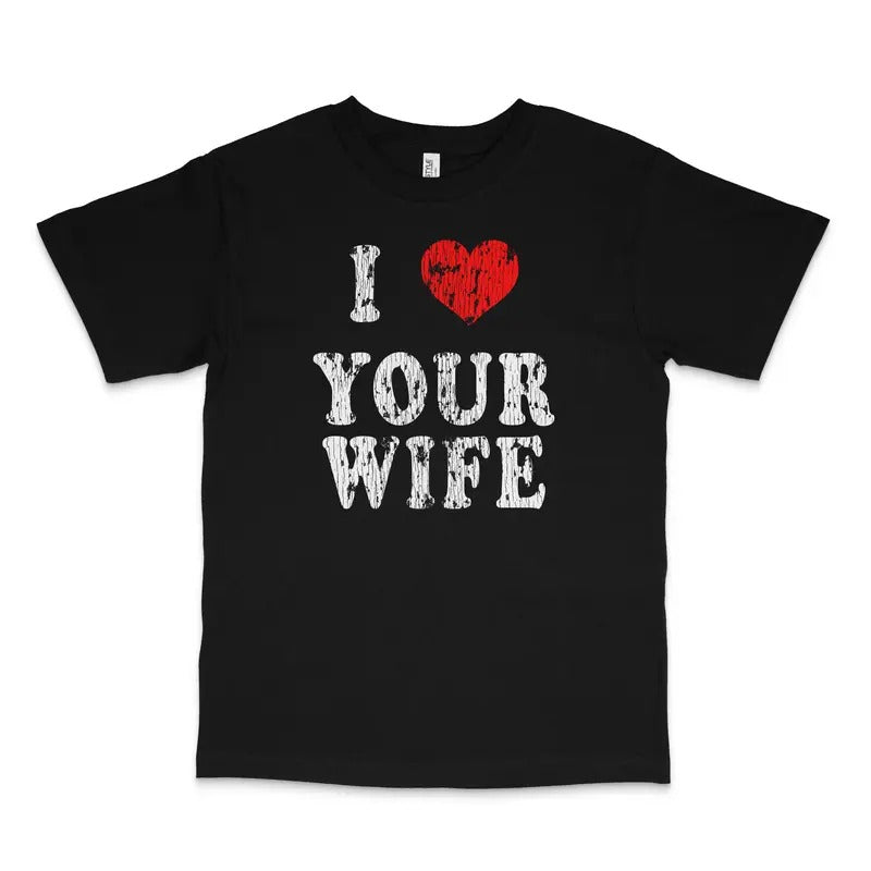 I Love Your Wife Custom Printed T-Shirt Hoodie, Sweatshirt | UrbanDripWear.com
