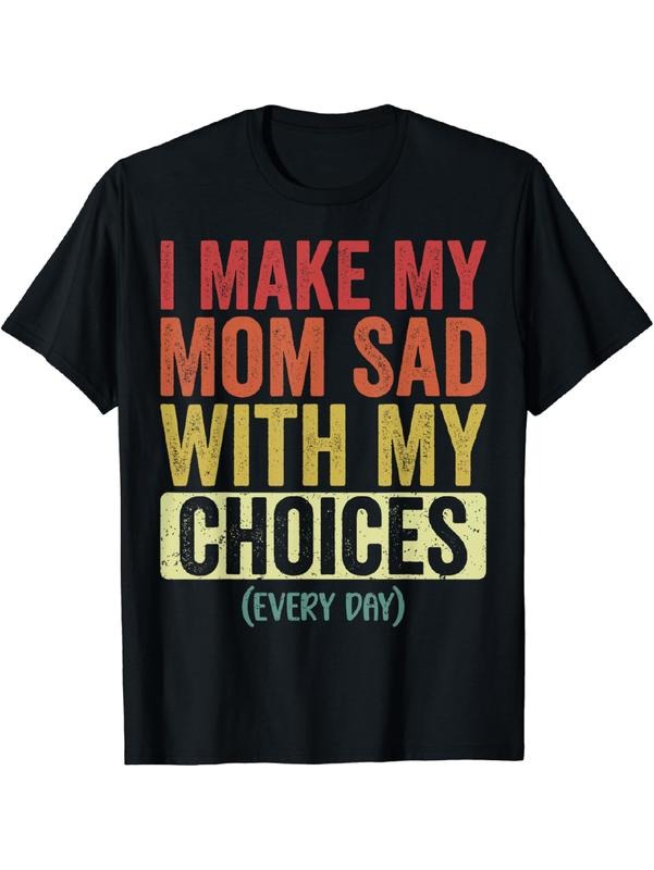 I Make My Mom Sad With My Choices Every Day Funny T-Shirt Cotton Menswear Hoodie, Sweatshirt | UrbanDripWear.com