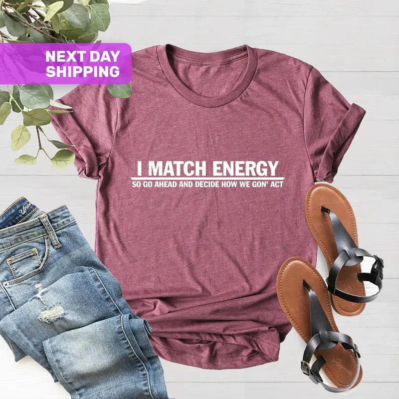 I Match Energy So Go Ahead And Decide How We Got Act T-shirt Black Owned Shop Fall Shirtcute Shirt Black...