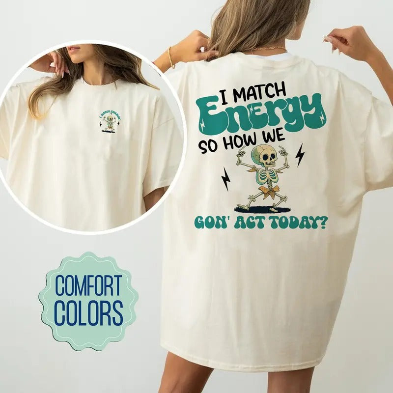 I Match Energy So How We Gon' Act Today Comfort Colors Shirt Funny Skull Shirt I Match Energy Shirt Women Empowerment...