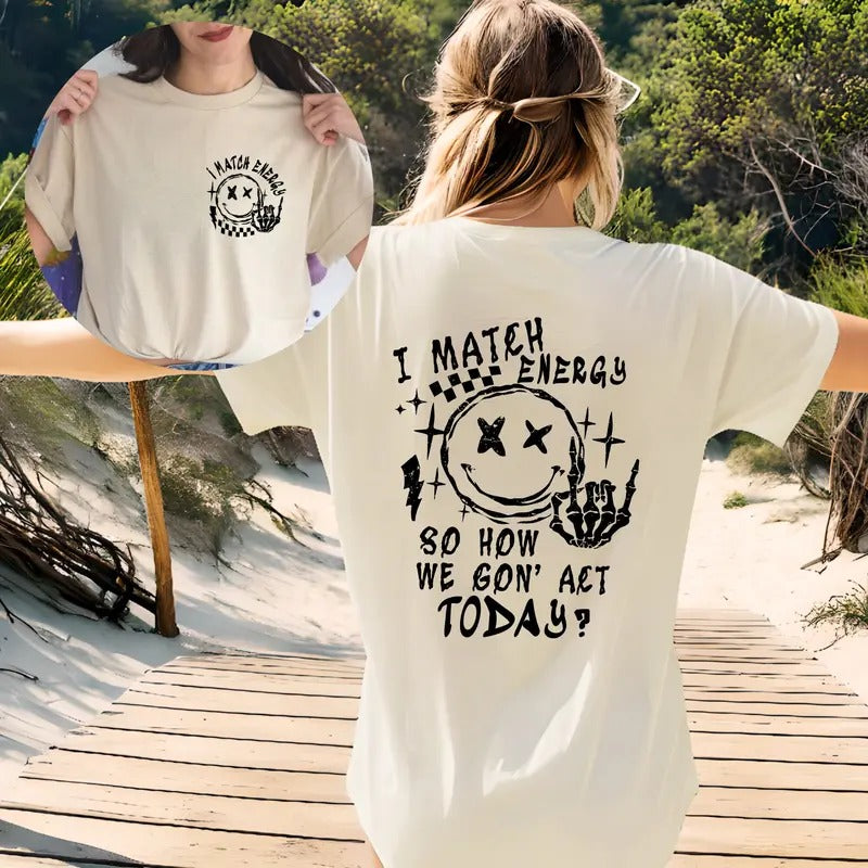 I Match Energy So How We Gon' To Act Today Sweatshirt Funny Quote Shirt Sarcastic Funny Hoodie I Match Energy Shirt...