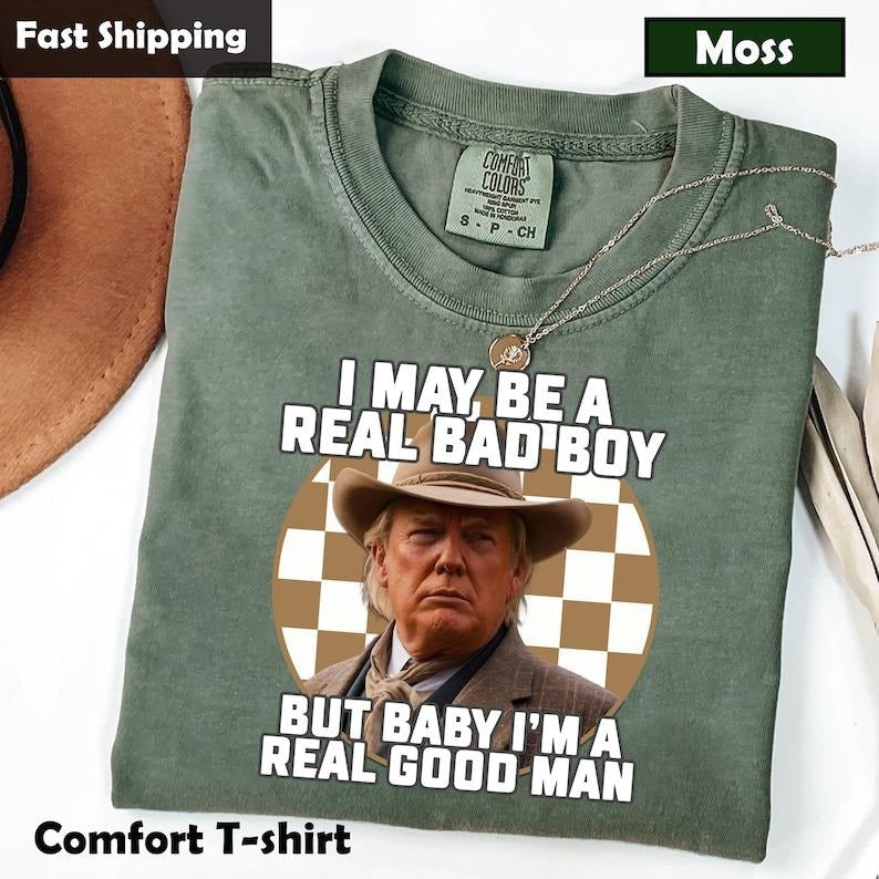 I May Be A Real Bad Boy But Baby Trmp Shirt, I'm a Real Good Man Trmp Shirt Hoodie, Sweatshirt | UrbanDripWear.com