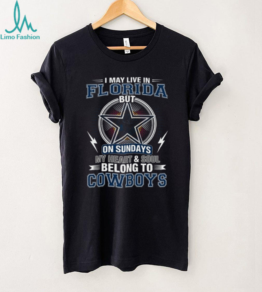 I May Live In Florida But My Heart Belongs To Dallas Cowboys T Shirt