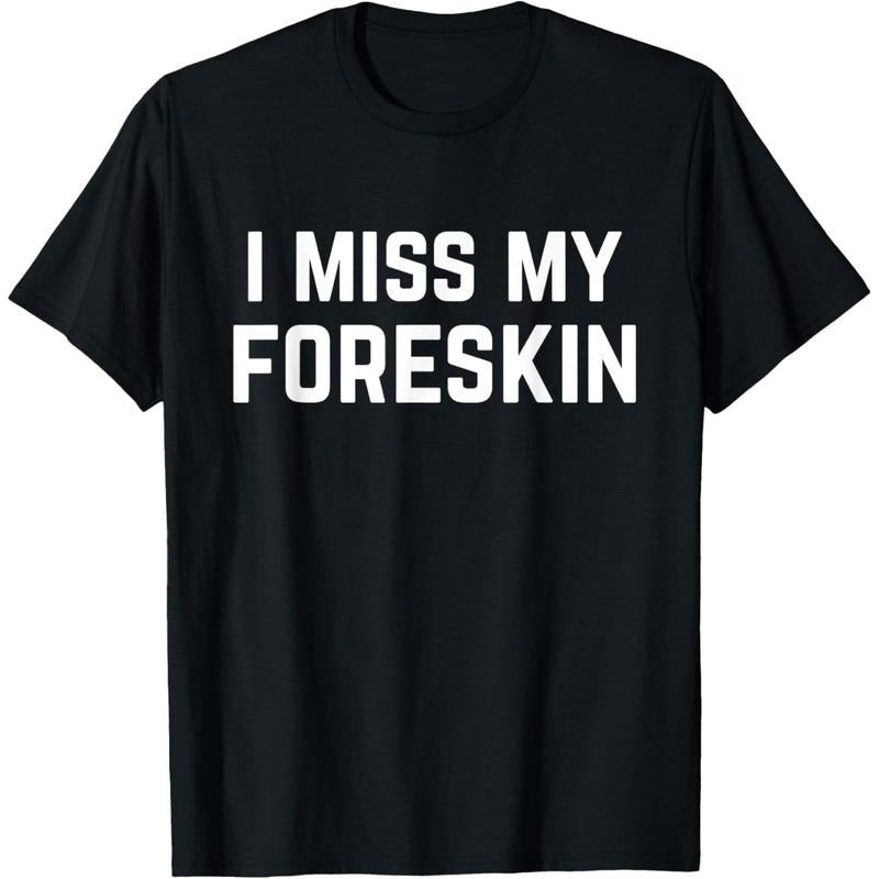 I Miss My Foreskin Funny Quote T-Shirt,Made in USA Hoodie, Sweatshirt | UrbanDripWear.com