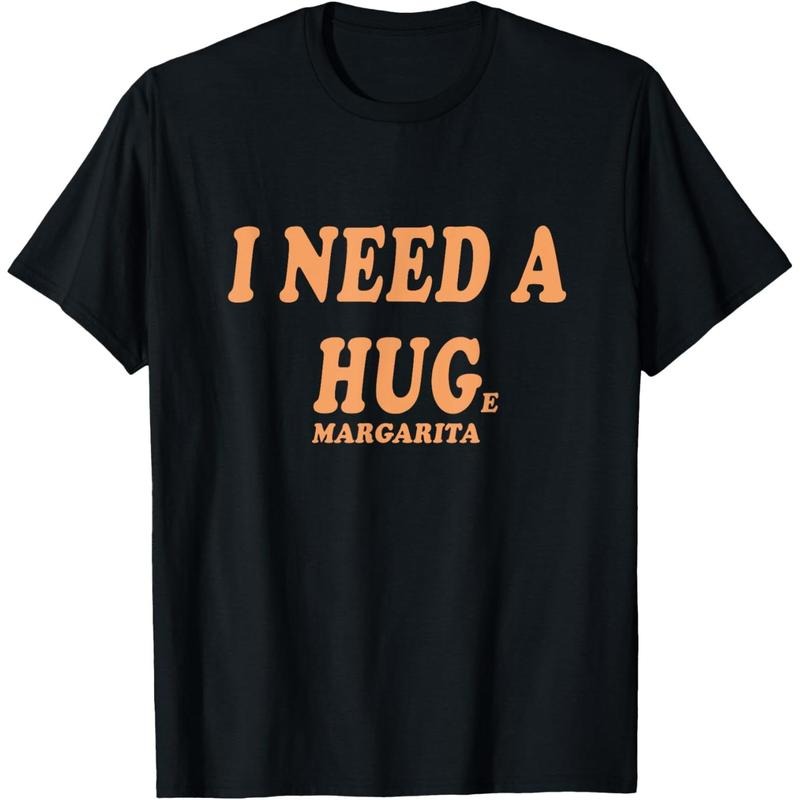 I NEED A HUG Huge Margarita Funny Girls Night Out Drinking T-Shirt made in us Hoodie, Sweatshirt | UrbanDripWear.com