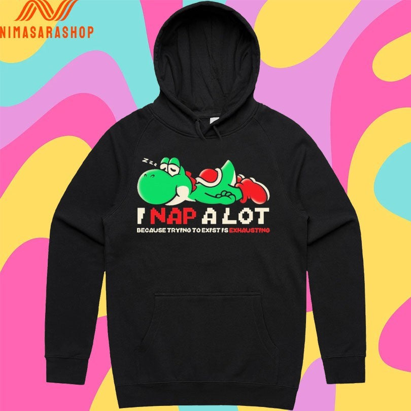 I Nap A Lot Because Trying To Exist Is Exhausting Shirts