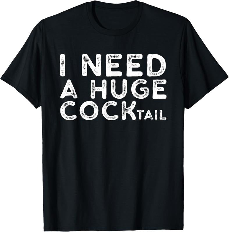 I Need a Huge COCKtail | Funny Adult Humor Drinking Gift T-Shirt Streetwear Casual Hoodie, Sweatshirt | UrbanDripWear.com