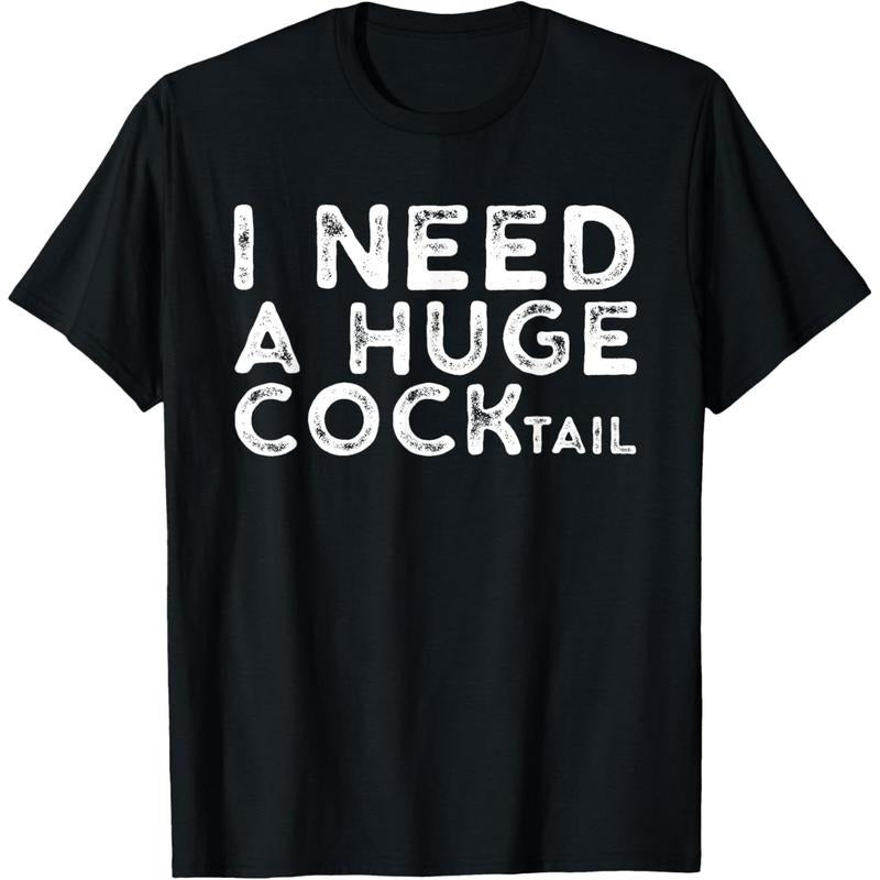 I Need a Huge COCKtail | Funny Adult Humor Drinking Gift T-Shirt made in usa Hoodie, Sweatshirt | UrbanDripWear.com