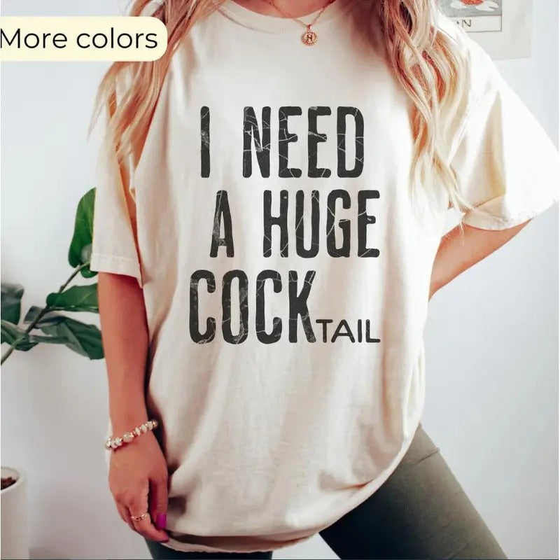 I Need a Huge COCKtail, Funny Adult Humor Drinking Gift T-Shirt, Inappropriate Shirts, Funny Shirt, Sweatshirt, Hoodie,...