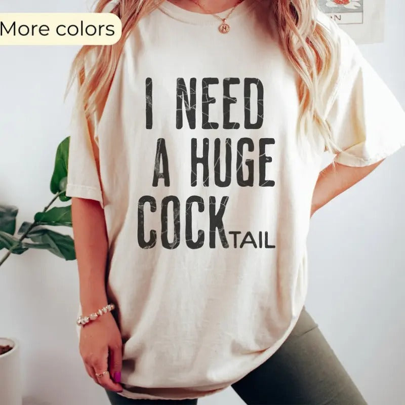 I Need a Huge COCKtail, Funny Adult Humor Drinking Gift T-Shirt, Inappropriate shirts Hoodie, Sweatshirt | UrbanDripWear.com
