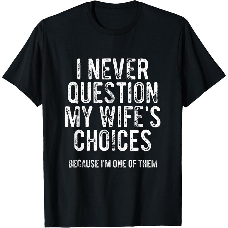 I Never Question My Wife's Choices Because I'm One Of Them T-Shirt made in usa Hoodie, Sweatshirt | UrbanDripWear.com
