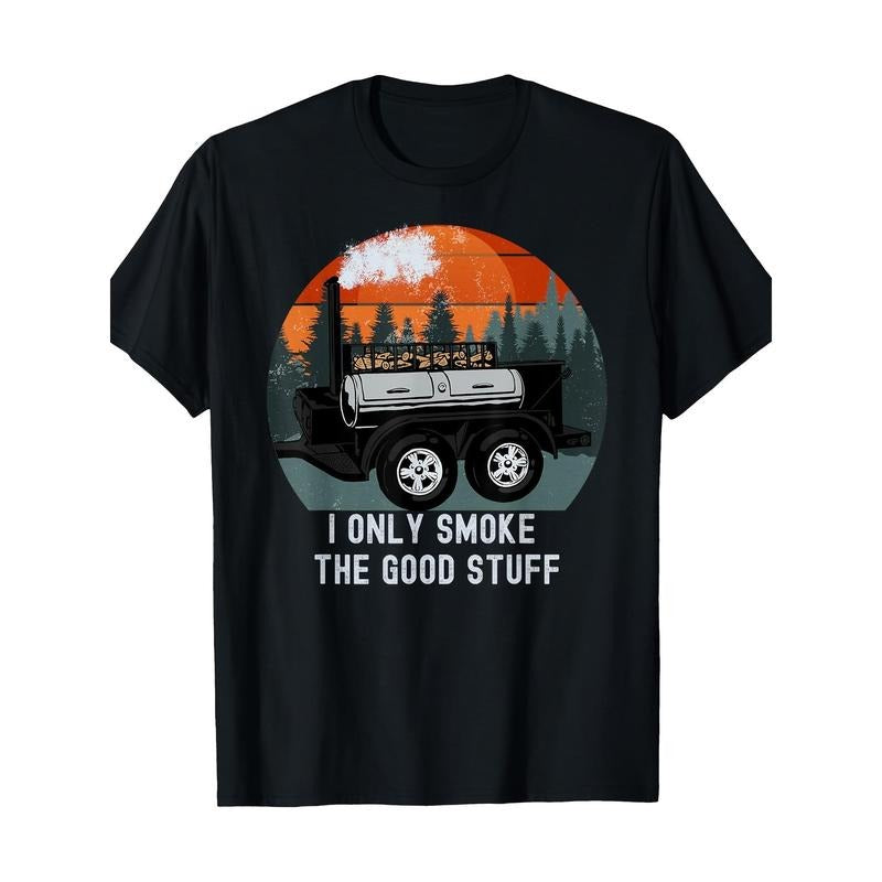 I Only Smoke The Good Stuff Funny BBQ Smoker Saying T-Shirt 100%Cotton