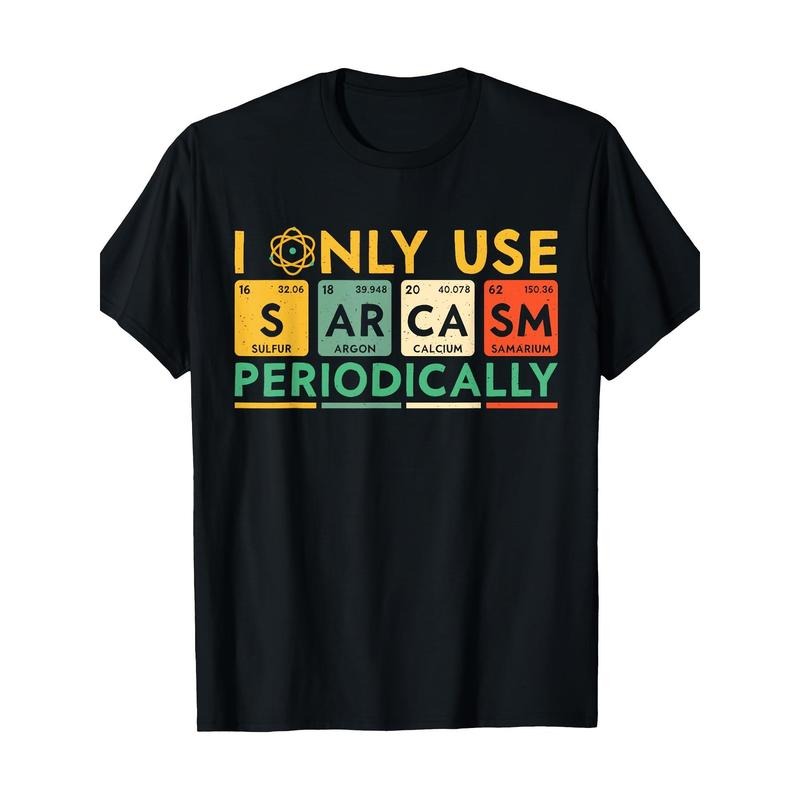 I Only Use Sarcasm Periodically Funny Men Women Science - 220g -100% Cotton -T-Shirt made in usa Hoodie, Sweatshirt