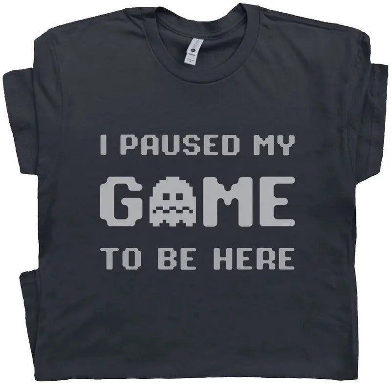 I Paused My Game To Be Here T Shirt Funny Gamer Shirt Sarcastic Gaming T Shirt Cool Gamer Tee Shirt Gift For Gamer Men...