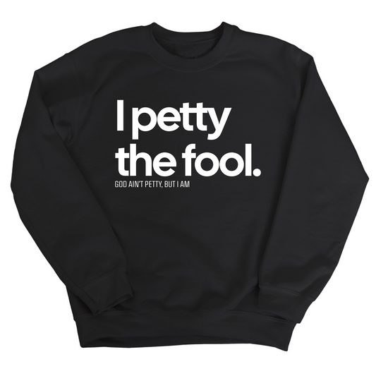 I Petty the Fool Unisex Sweatshirt