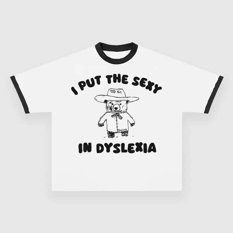I Put The Sexy In Dyslexia CUSTOM PRINTED T-SHIRT Hoodie, Sweatshirt | UrbanDripWear.com