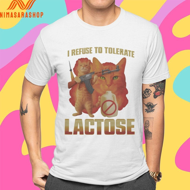 I Refuse To Tolerate Lactose It Makes My Tummy Hurt Cat Shirts