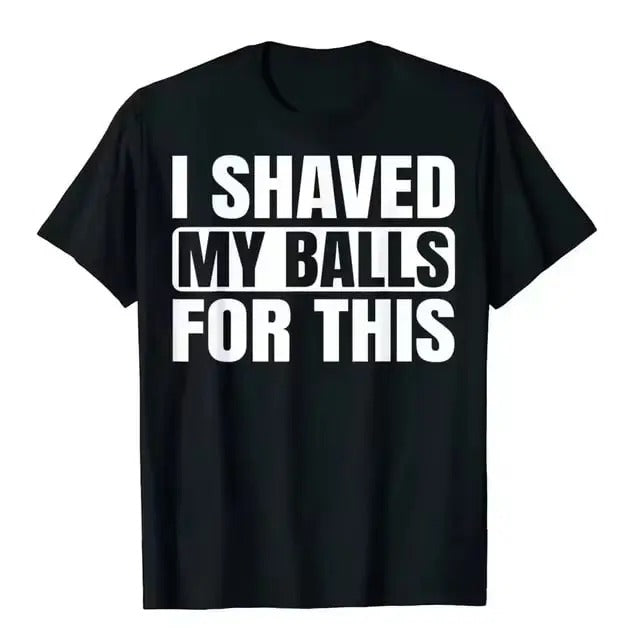 I Shaved My Balls For This Funny Gift Boy Printed Top Vintage Graphic T-Shirts Tops Tees Men Newest Casual Graphic Funny...