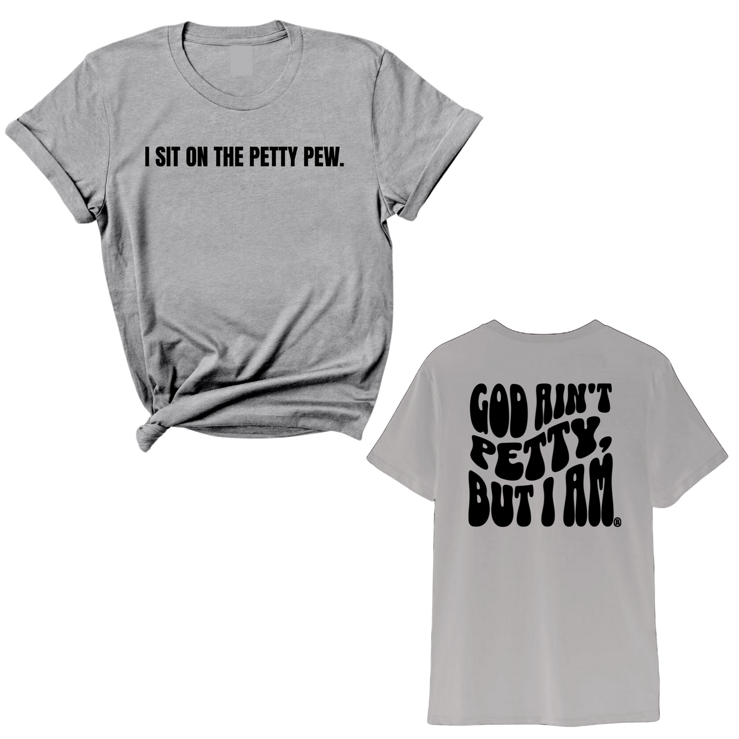 I Sit on the Petty Pew God Ain't Petty but I am REMIX Unisex Tee (Front and Back Design Print)