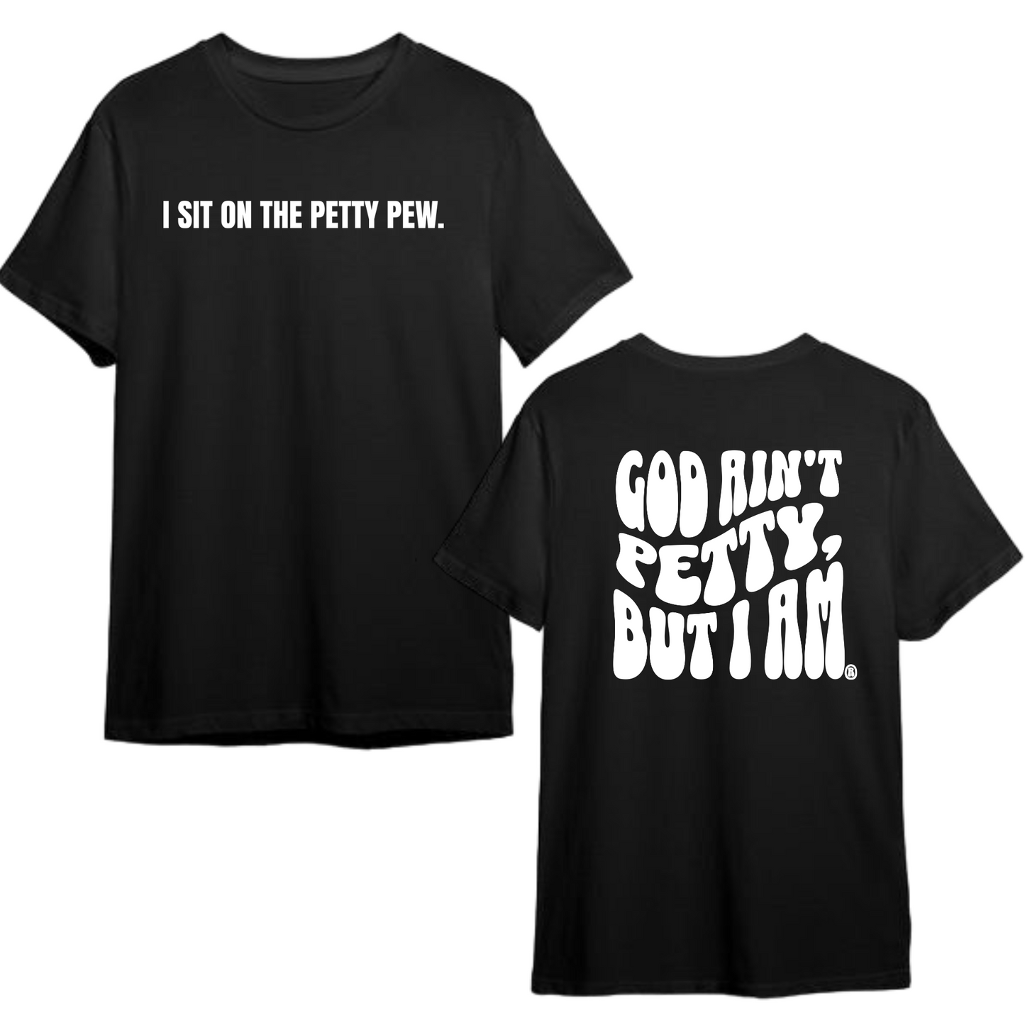 I Sit on the Petty Pew God Ain't Petty but I am REMIX Unisex Tee (Front and Back Design Print)