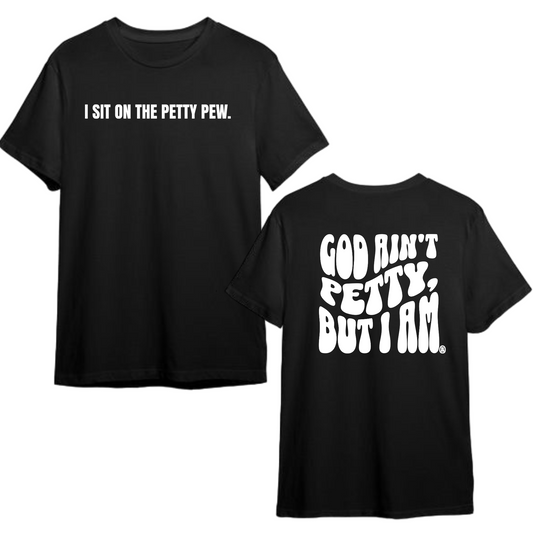 I Sit on the Petty Pew God Ain't Petty but I am REMIX Unisex Tee (Front and Back Design Print)