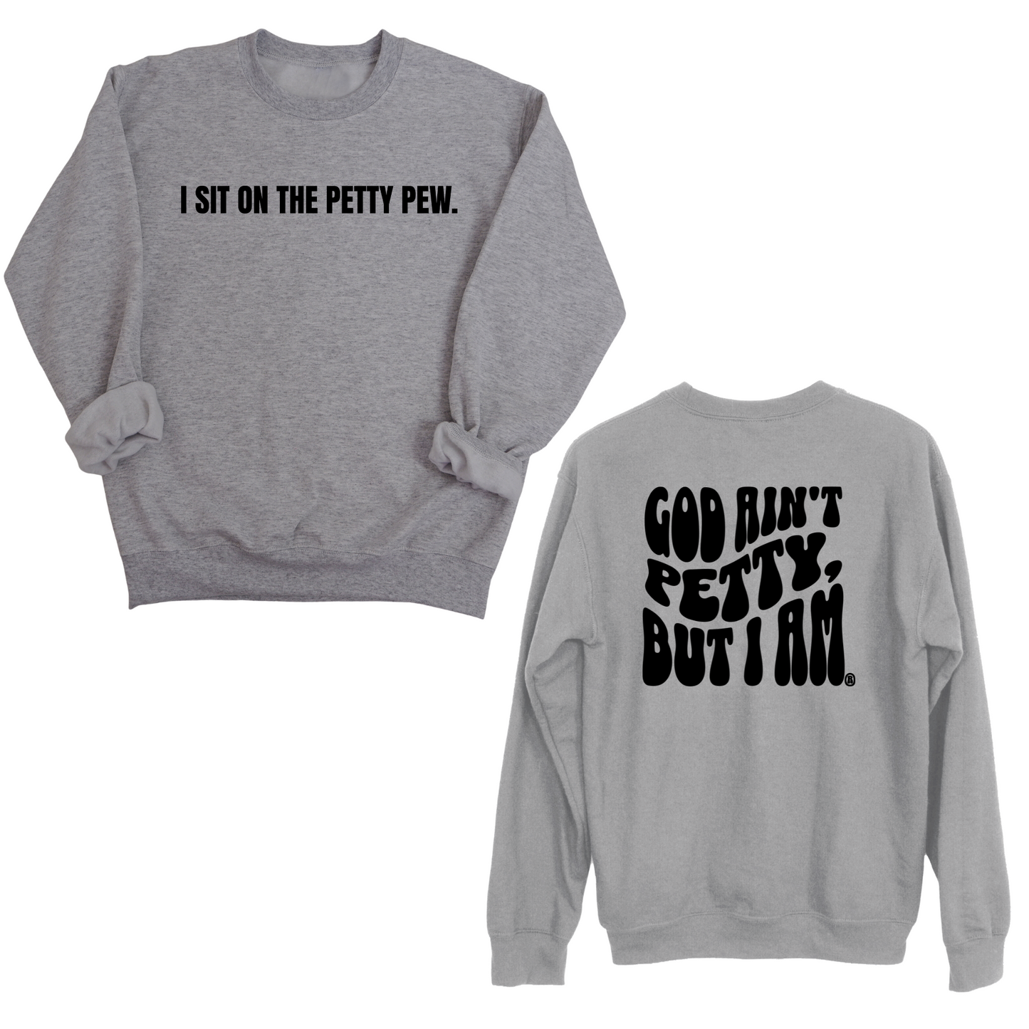 I Sit on the Petty Pew God Ain't Petty but I am Remix Unisex Sweatshirt (Front and Back Design Print)