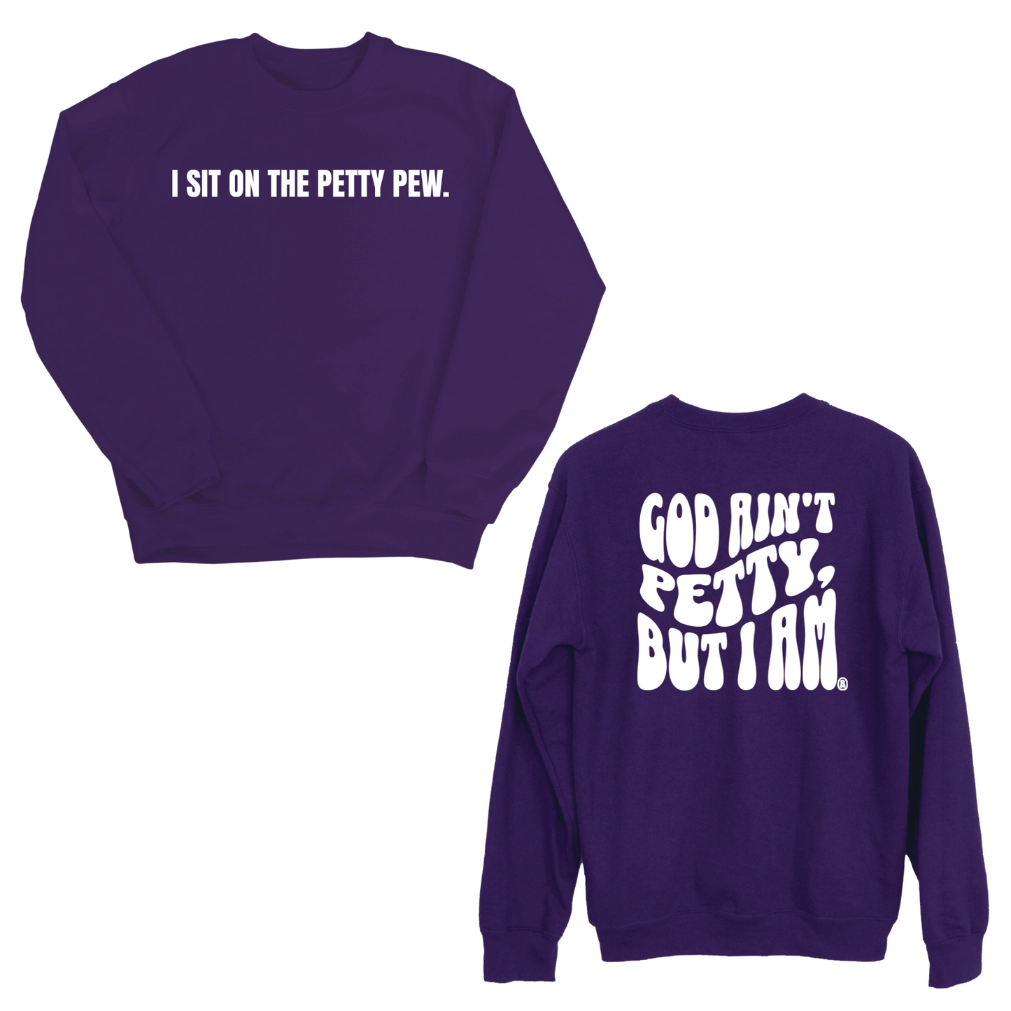 I Sit on the Petty Pew God Ain't Petty but I am Remix Unisex Sweatshirt (Front and Back Design Print)