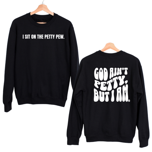 I Sit on the Petty Pew God Ain't Petty but I am Remix Unisex Sweatshirt (Front and Back Design Print)