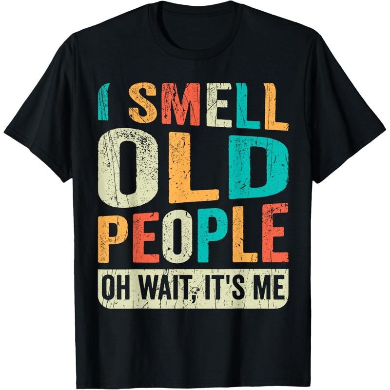 I Smell Old People It's Me Funny Senior Birthday Gag Gift T-Shirt,Made in USA Hoodie, Sweatshirt | UrbanDripWear.com