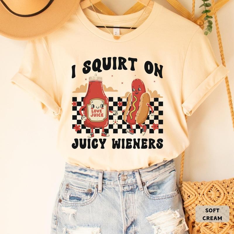 I Squirt On Juicy Wieners ,Vintage Humor ,Funny Meme ,Weiner Lover Gift Foodie Shirt  T-shirt, sweater and Hoodie Sweatshirt