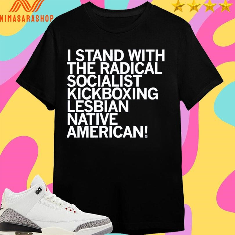 I Stand With The Radical Socialist Kickboxing Lesbian Native American Shirts