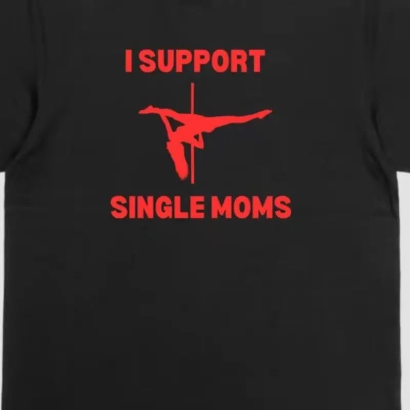 I Support Single Moms T-Shirt - Men's Cotton Tee Hoodie, Sweatshirt | UrbanDripWear.com