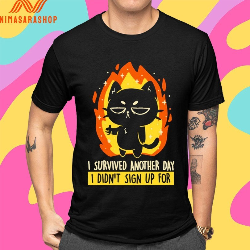 I Survived Another Day I Didn’t Sign Up For Cat Shirts