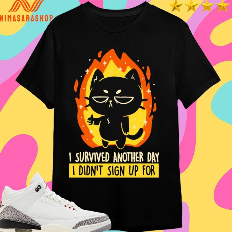 I Survived Another Day I Didn’t Sign Up For Cat Shirts